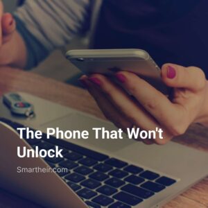 The Phone That Won't Unlock