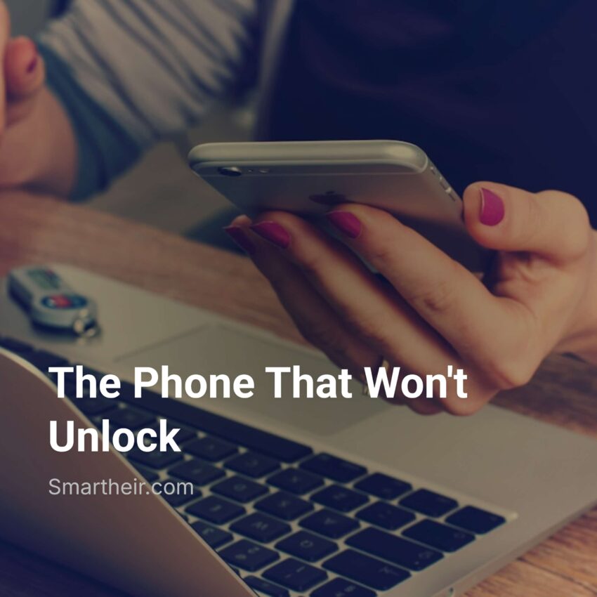 The Phone That Won’t Unlock
